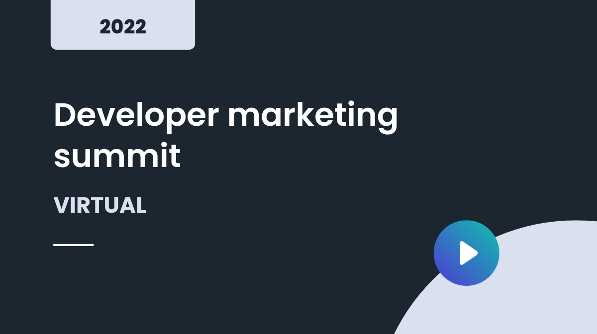 Developer marketing summit July 2021