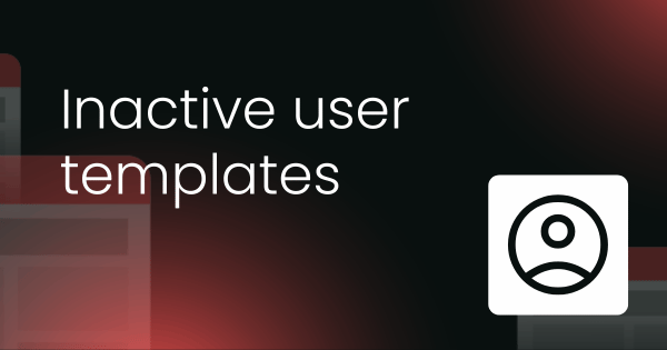 Inactive user templates