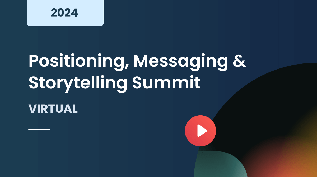 Positioning, Messaging & Storytelling Summit 2024