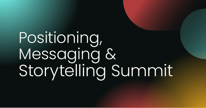 Positioning, Messaging & Storytelling Summit | July, 2025