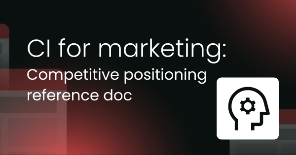 CI for marketing: Competitive positioning reference doc